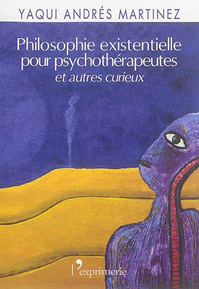 Philosophie existentielle pour psychothérapeutes... et autres curieux