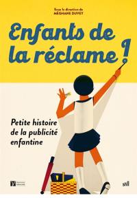 Enfants de la réclame ! : petite histoire de la publicité enfantine : exposition, Valréas, Musée du cartonnage et de l'imprimerie, du 2 avril 2024 au 30 septembre 2025