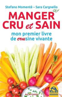 Manger cru et sain : mon premier livre de crusine vivante