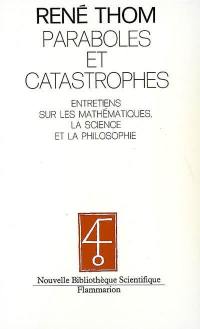 Paraboles et catastrophes : entretiens sur les mathématiques, la science et la philosophie