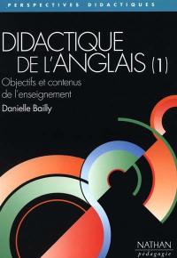 Didactique de l'anglais. Vol. 1. Objectifs et contenus de l'enseignement