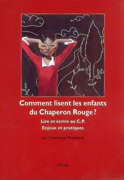 Comment lisent les enfants du Chaperon Rouge : lire et écrire au CP, enjeux et pratiques