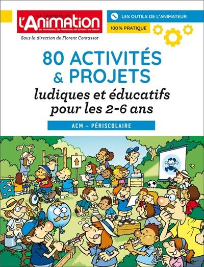 80 ACTIVITES ET PROJETS LUDIQUES ET EDUCATIFS POUR LES 2-6 ANS