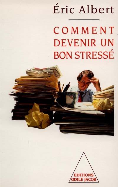 Comment devenir un bon stressé : le stress au travail