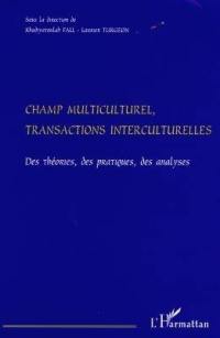 Champ multiculturel, transactions interculturelles : des théories, des pratiques, des analyses