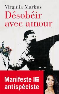 Désobéir avec amour : manifeste antispéciste