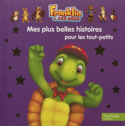 Franklin et ses amis. Mes plus belles histoires pour les tout-petits