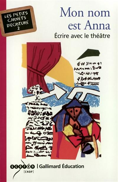 Mon nom est Anna : écrire avec le théâtre