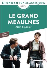 Le grand Meaulnes : collège, texte intégral avec dossier : nouveaux programmes