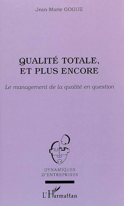 Qualité totale, et plus encore : le management de la qualité en question