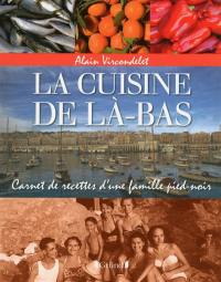 La cuisine de là-bas : carnet de recettes d'une famille pied-noir