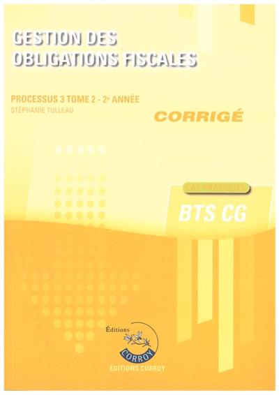 Gestion des obligations fiscales : processus 3, BTS CG : cas pratiques, corrigé. Vol. 2. 2e année