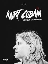 Kurt Cobain : broken heart and broken bones