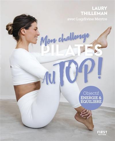 Mon challenge pilates au Top ! : objectif énergie & équilibre