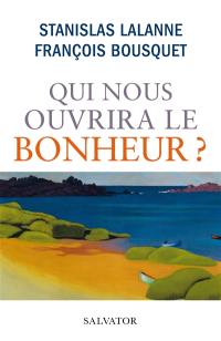 Qui nous ouvrira le bonheur ?