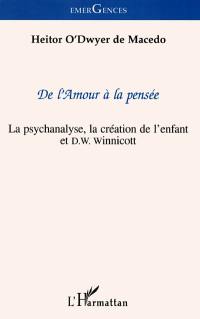 De l'amour à la pensée : la psychanalyse, la création de l'enfant et D.W. Winnicot