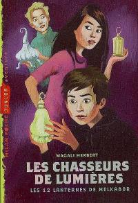 Les chasseurs de lumières. Vol. 1. Les 12 lanternes de Melkabor