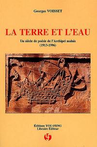 La terre et l'eau : un siècle de poésie de l'archipel malais (1913-1996) : anthologie bilingue Indonésie, Malaisie, Singapour, Brunei