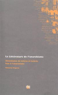 La littérature de l'anarchisme : anarchistes de lettres et lettrés face à l'anarchisme