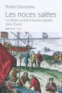 Les noces salées : la révolte contre la grande gabelle dans l'Ouest