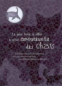 Le petit livre à offrir à un(e) amoureux(se) des chats : à la place d'un an de croquettes parce que rien n'est trop beau pour Minou, Altesse et Biscotte