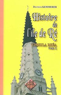 Histoire de l'île de Ré : l'insula Rhéa. Vol. 2