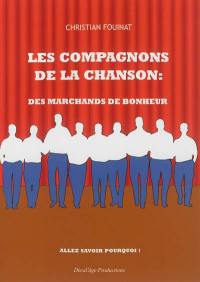 Les Compagnons de la chanson : des marchands de bonheur : allez savoir pourquoi !