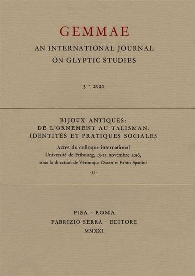 Gemmae : an international journal on glyptic studies, n° 3 (2021). Bijoux antiques 2016 : de l'ornement au talisman, identités et pratiques sociales : actes du colloque international, Université de Fribourg, 23-25 novembre