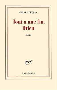 Tout a une fin, Drieu : fable