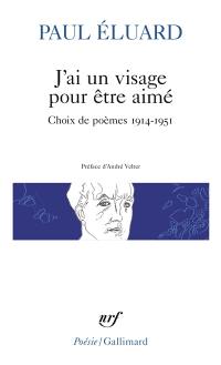 J'ai un visage pour être aimé : choix de poèmes 1914-1951