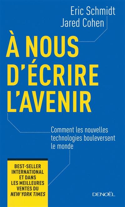 A nous d'écrire l'avenir : comment les nouvelles technologies bouleversent le monde