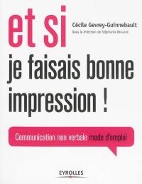 Et si je faisais bonne impression ! : communication non verbale mode d'emploi