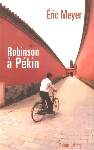 Robinson à Pékin : les tribulations d'un journaliste français en Chine : chroniques, 1987-1991