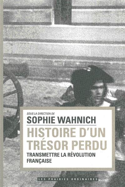 Histoire d'un trésor perdu : transmettre la Révolution française