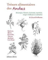 Trésors alimentaires des Andes : botanique, histoire, économie, nutrition, usages médicaux et culinaires