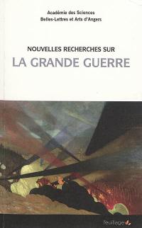 Nouvelles recherches sur la Grande Guerre : archives départementales de Maine-et-Loire, journée de l'Académie des sciences, belles-lettres et arts d'Angers section histoire