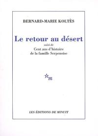 Le retour au désert. Cent ans d'histoire de la famille Serpenoise