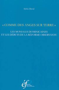 Comme des anges sur Terre : les moniales dominicaines et les débuts de la réforme observante, 1385-1461