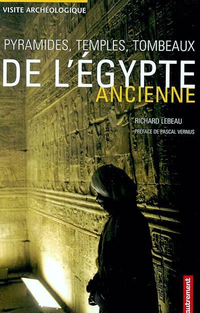 Pyramides, temples, tombeaux de l'Egypte ancienne : visite archéologique