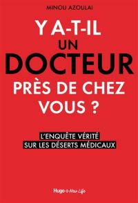 Y a-t-il un docteur près de chez vous ? : l'enquête vérité sur les déserts médicaux