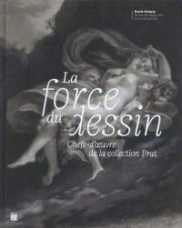 La force du dessin : chefs-d'oeuvre de la collection Prat : exposition, Paris, Petit Palais, du 16 juin au 4 octobre 2020