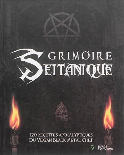 Grimoire seitanique : 120 recettes apocalyptiques du Vegan Black Metal Chef