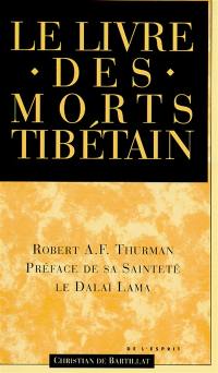 Le livre tibétain des morts : comme il est communément intitulé en Occident, connu au Tibet sous le nom de Le grand livre de la libération naturelle par la compréhension dans le monde intermédiaire, découvert par Karma Lingpa