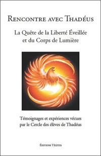 Rencontre avec Thadéus : la quête de la liberté éveillée et du corps de lumière : témoignages et expériences vécues