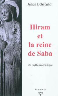 Hiram et la reine de Saba : un mythe maçonnique