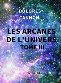 Les arcanes de l'Univers. Vol. 3