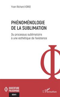 Phénoménologie de la sublimation : du processus sublimatoire à une esthétique de l'existence