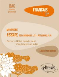 Montaigne, Essais, Des cannibales, I, 31, Des coches, III, 6 : parcours notre monde vient d'en trouver un autre : français 1re, bac nouveau programme