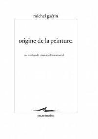 Origine de la peinture : sur Rembrandt, Cézanne et l'immémorial