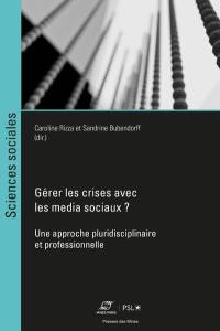 Gérer les crises avec les media sociaux ? : une approche pluridisciplinaire et professionnelle